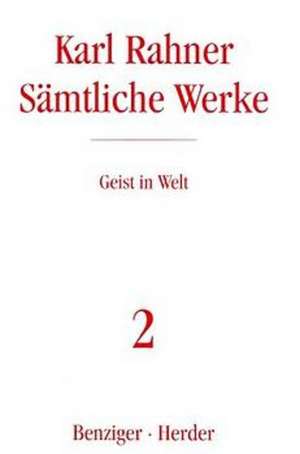 Sämtliche Werke 2. Geist in der Welt de Karl Rahner