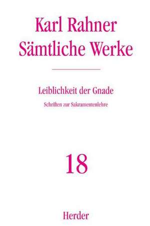 Sämtliche Werke 18. Leiblichkeit der Gnade de Karl Rahner