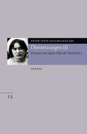 Gesamtausgabe. Übersetzungen III: Thomas von Aquin, Über die Wahrheit 1 de Edith Stein