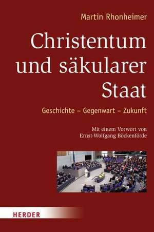 Christentum und säkularer Staat de Martin Rhonheimer