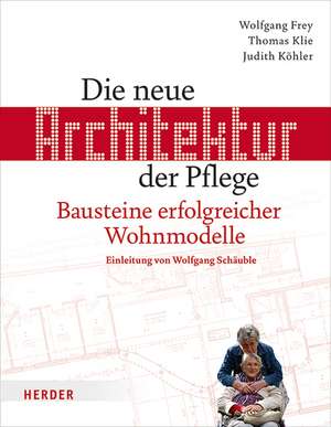 Die neue Architektur der Pflege de Wolfgang Frey