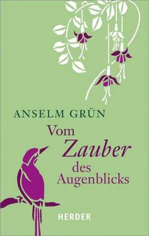 Vom Zauber des Augenblicks de Anselm Grün