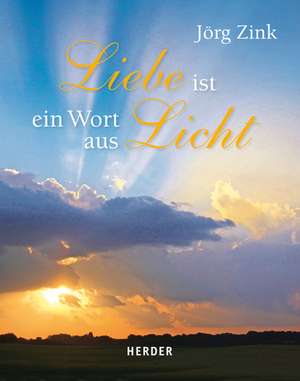 Liebe ist ein Wort aus Licht de Jörg Zink