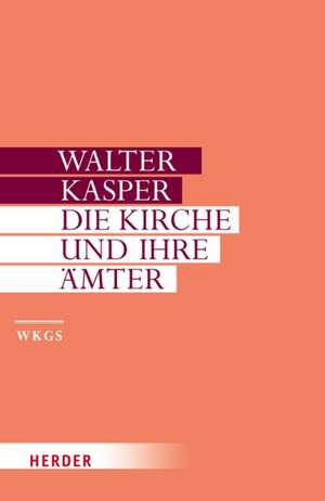 Gesammelte Schriften Band 12. Die Kirche und ihre Ämter de Walter Kasper