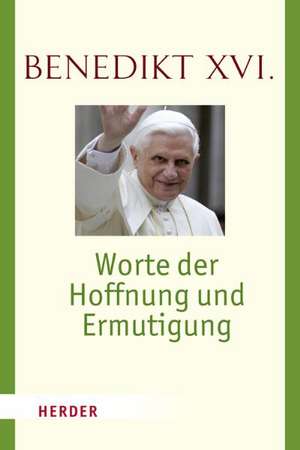 Worte der Hoffnung und Ermutigung de Benedikt XVI.