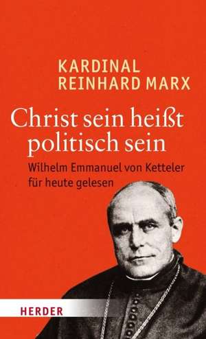 Christ sein heißt politisch sein de Reinhard Marx