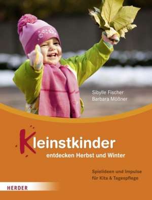 Kleinstkinder entdecken Herbst und Winter de Sibylle Fischer