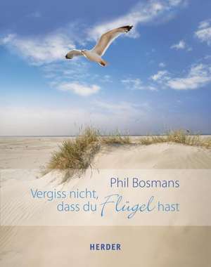 Vergiss nicht, dass du Flügel hast de Phil Bosmans