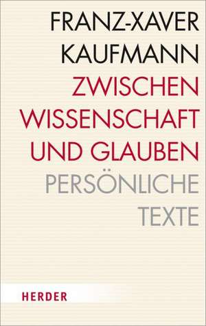 Zwischen Wissenschaft und Glauben de Franz-Xaver Kaufmann