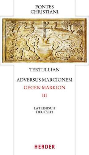 Adversus Marcionem - Gegen Markion III de Tertullian