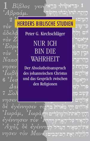 Nur ich bin die Wahrheit de Peter G. Kirchschläger