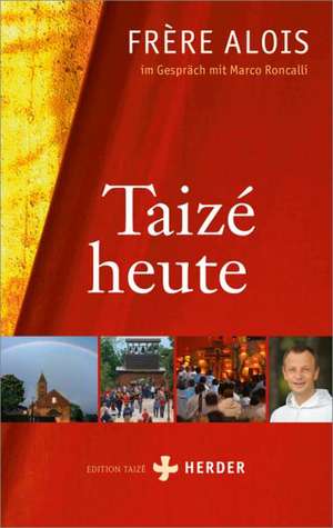 Taizé heute de Frère Alois