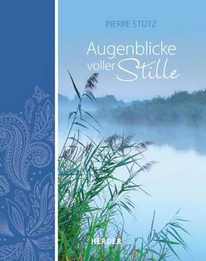 Augenblicke voller Stille de Pierre Stutz