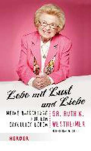 Lebe mit Lust und Liebe de Ruth K. Westheimer