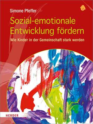 Sozial-emotionale Entwicklung fördern de Simone Pfeffer