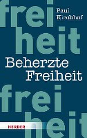 Beherzte Freiheit de Paul Kirchhof