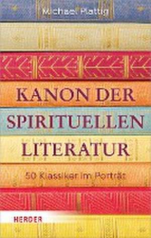 Kanon der spirituellen Literatur de Michael Plattig