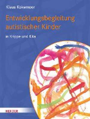 Entwicklungsbegleitung autistischer Kinder in Krippe und Kita de Klaus Kokemoor