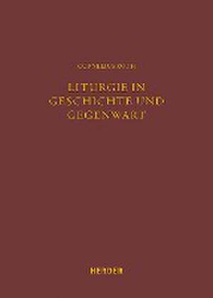 Liturgie in Geschichte und Gegenwart de Cornelius Roth