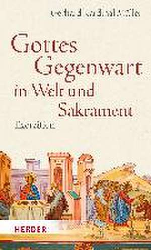 Gottes Gegenwart in Welt und Sakrament de Gerhard Kardinal Müller