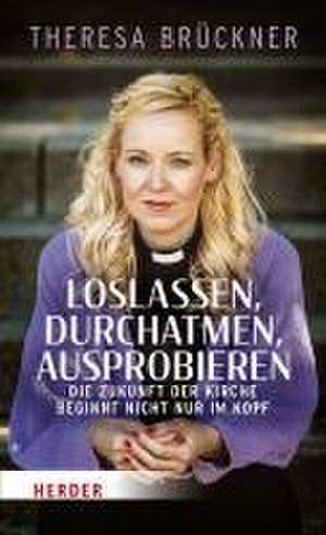 Loslassen, durchatmen, ausprobieren de Theresa Brückner