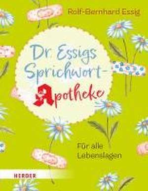 Dr. Essigs Sprichwort-Apotheke de Rolf-Bernhard Essig