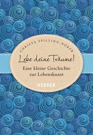 Lebe deine Träume de Christa Spilling-Nöker