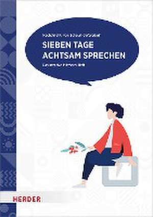 Sieben Tage achtsam sprechen de Mechthild R. von Scheurl-Defersdorf