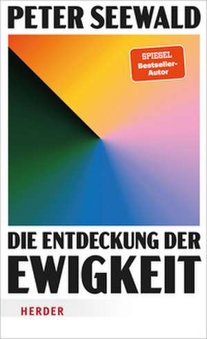Die Entdeckung der Ewigkeit de Peter Seewald