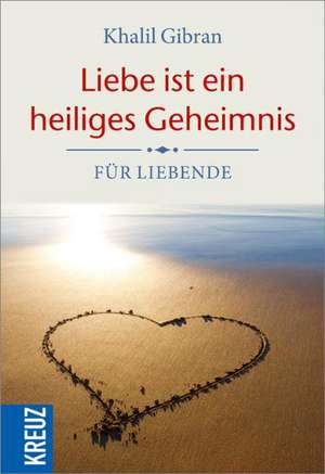 Liebe ist ein heiliges Geheimnis de Kahlil Gibran