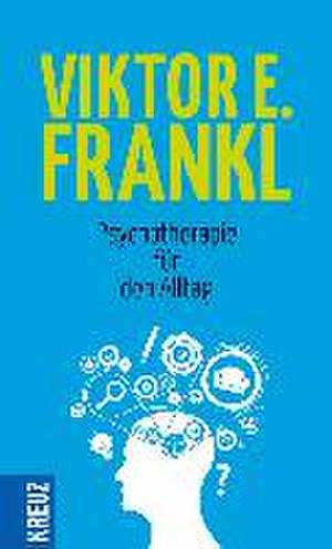 Psychotherapie für den Alltag de Viktor E. Frankl