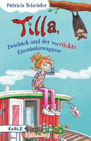 Tilla, Zwieback und der verrückte Eisenbahnwaggon 01 de Patricia Schröder