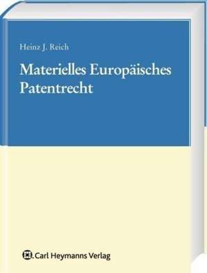 Materielles Europäisches Patentrecht de Heinz J. Reich