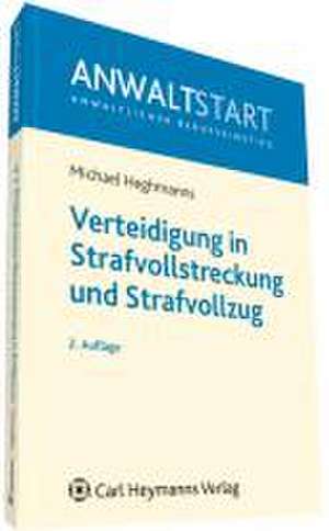 Verteidigung in Strafvollstreckung und Strafvollzug de Michael Heghmanns