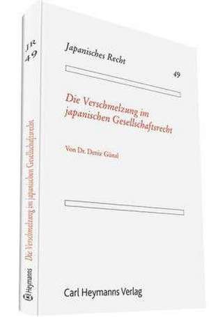 Die Verschmelzung im japanischen Gesellschaftsrecht de Deniz Günal