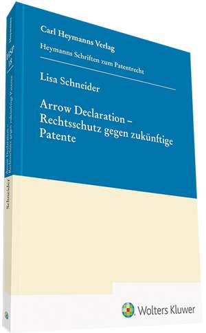 Arrow Declaration - Rechtsschutz gegen zukünftige Patente de Lisa Schneider