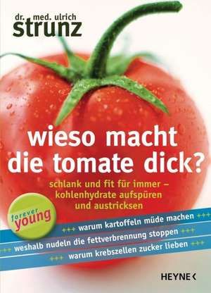 Wieso macht die Tomate dick? de Ulrich Strunz