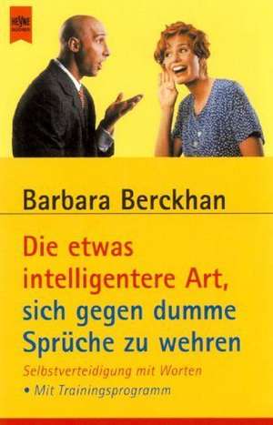 Die etwas intelligentere Art, sich gegen dumme Sprüche zu wehren de Barbara Berckhan