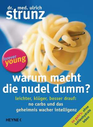 Warum macht die Nudel dumm? de Ulrich Strunz