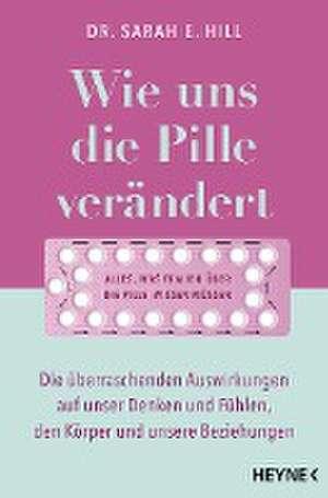 Wie uns die Pille verändert de Sarah E. Hill