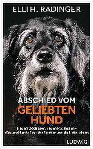 Abschied vom geliebten Hund de Elli H. Radinger