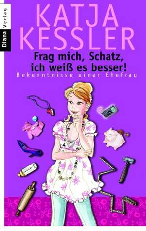 Frag mich, Schatz, ich weiß es besser! de Katja Kessler