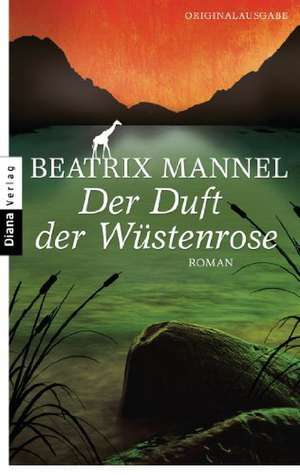 Der Duft der Wüstenrose de Beatrix Mannel