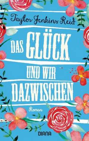 Das Glück und wir dazwischen de Taylor Jenkins Reid