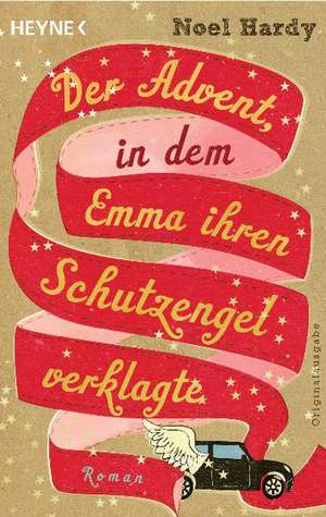 Der Advent, in dem Emma ihren Schutzengel verklagte de Noel Hardy