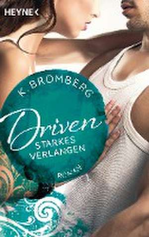 Driven 07. Starkes Verlangen de K. Bromberg