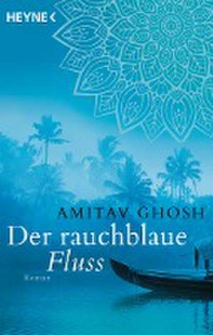 Der rauchblaue Fluss de Amitav Ghosh