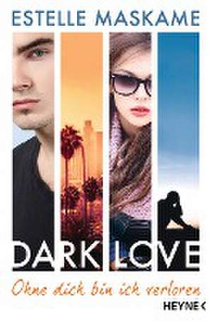 DARK LOVE 04 - Ohne dich bin ich verloren de Estelle Maskame