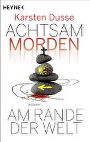 Achtsam morden am Rande der Welt (3) de Karsten Dusse