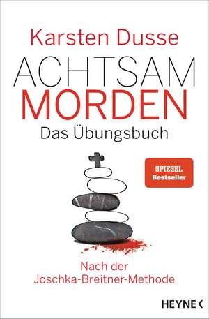 Achtsam morden - Das Übungsbuch nach der Joschka-Breitner-Methode de Karsten Dusse